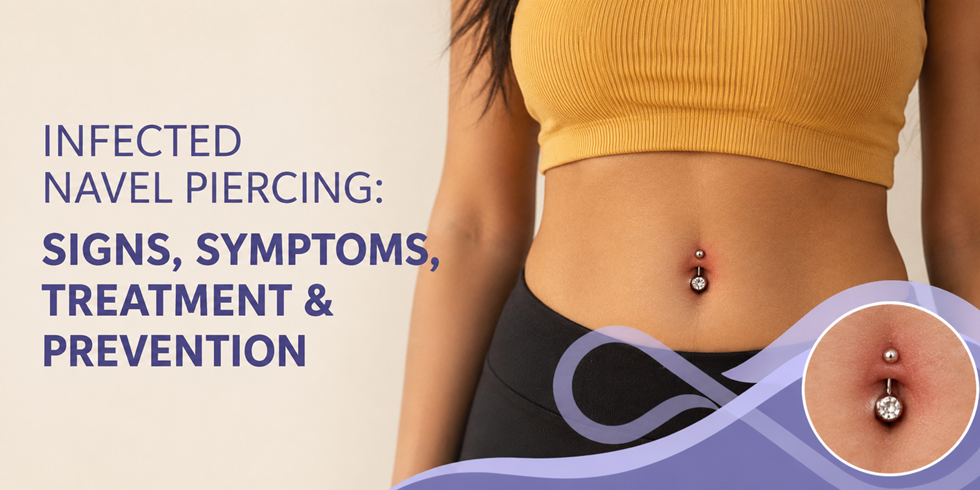 Infected Navel Piercing: Signs, Symptoms, Treatment & Prevention